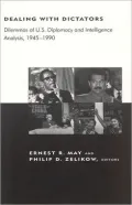 Dealing with Dictators: Dilemmas of US Diplomacy and Intelligence Analysis, 1945-1990