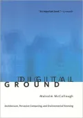 Digital Ground: Architecture, Pervasive Computing, and Environmental Knowing