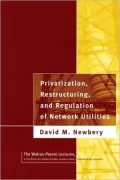 Privatization, Restructuring and Regulation of Network Utilities