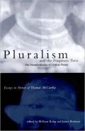 Pluralism and the Pragmatic Turn: The Transformation of Critical Theory, Essays in Honor of Thomas McCarthy