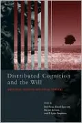 Distributed Cognition and the Will: Individual Volition and Social Context
