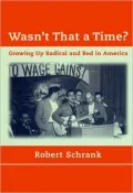Wasn't That a Time?: Growing Up Radical and Red in America
