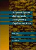 A Dynamic Systems Approach to the Development of Cognition and Action