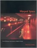 Warped Space: Art, Architecture, and Anxiety in Modern Culture