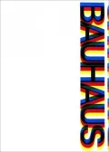 Bauhaus: Weimar, Dessau, Berlin, Chicago