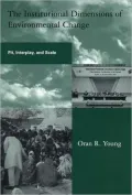 The Institutional Dimensions of Environmental Change: Fit, Interplay, and Scale