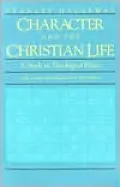 Character and the Christian Life;:A Study in Theological Ethics