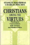 Christians Among the Virtues: Theological Conversations with Ancient and Modern Ethics