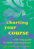 Charting Your Course : A Life-Long Guide to Health and Compassion