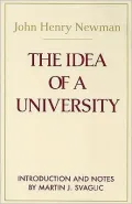 The Idea of a University: Defined and Illustrated in Nine DisCourses Delivered to the Catholics of Dublin in Occasional Lectures and Essays Addressed to the Members of The Catholic University