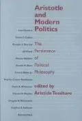 Aristotle and Modern Politics: The Persistence of Political Philosophy