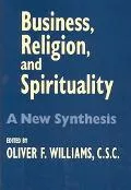 Business, Religion, and Spirituality: A New Synthesis