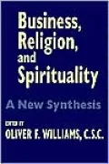 Business, Religion, and Spirituality: A New Synthesis (John W. Houck Notre Dame Series in Business Ethics Series)