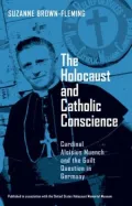 The Holocaust and Catholic Conscience: Cardinal Aloisius Muench and the Guilt Question in Germany