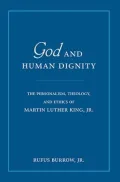 God and Human Dignity: The Personalism, Theology, and Ethics of Martin Luther King, JR