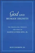 God and Human Dignity: The Personalism, Theology, and Ethics of Martin Luther King