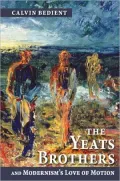 The Yeats Brothers and Modernism's Love of Motion