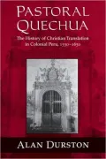 Pastoral Quechua: The History of Christian Translation in Colonial Peru, 1550-1650