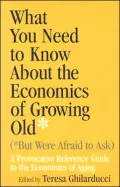 What You Need To Know About The Economics Of Growing Old But Were Afraid to Ask A Provocativ...