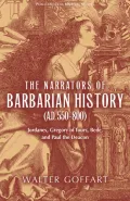 The Narrators of Barbarian History: Jordanes, Gregory of Tours, Bede, and Paul the Deacon