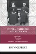 Eastern Orthodox and Anglicans: Diplomacy, Theology, and the Politics of Interwar Ecumenism