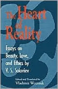 The Heart of Reality: Essays on Beauty, Love, and Ethics by V.S. Soloviev