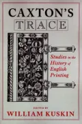 Caxton's Trace: Studies in the History of English Printing