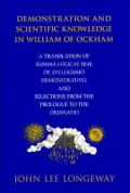 Demonstration and Scientific Knowledge in William of Ockham: A Translation of Summa Logicae III-II: De Syllogismo Demonstrativo, and Selections from the Prologue to the Ordinatio