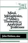 Mind, Metaphysics and Value in the Thomistic and Analytic Traditions