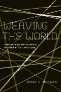 Weaving the World: Simone Weil on Science, Mathematics, and Love
