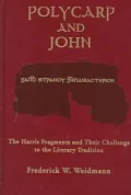 Polycarp and John : The Harris Fragments and Their Challenge to the Literary Traditions