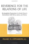 Reverence for the Relations of Life: Re-Imagining Pragmatism via Josiah Royce's Interactions with Peirce, James, and Dewey