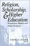 Religion, Scholarship, and Higher Education Perspectives, Models and Future Prospects  Essay...