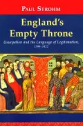 England's Empty Throne: Usurpation and the Language of Legitmation, 1399-1422