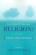 How Should We Talk About Religion? Perspectives, Contexts, Particularities