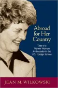 Abroad for Her Country: Tales of a Pioneer Woman Ambassador in the U.S. Foreign Service