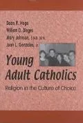 Young Adult Catholics: Religion in the Culture of Choice