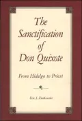 The Sanctification of Don Quixote : From Hidalgo to Priest