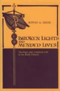 Broken Lights and Mended Lives: Theology and Common Life in the Early Church
