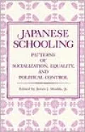 Japanese Schooling: Patterns of Socialization, Equality, and Political Control