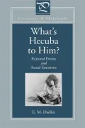 What's Hecuba to him?