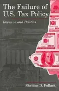 The Failure of U. S. Tax Policy : Revenue and Politics