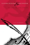 Cultural Exchange and the Cold War : Raising the Iron Curtain
