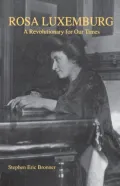 Rosa Luxemburg : A Revolutionary for Our