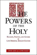 Powers Of The Holy Religion, Politics, And Gender In Late Medieval English Culture