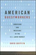 American Guestworkers: Jamaicans and Mexicans in the U.S. Labor Market