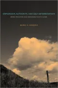 Ownership, Authority, and Self-Determination: Moral Principles and Indigenous Rights Claims