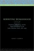 Rewriting Womanhood: Feminism, Subjectivity, and the Angel of the House in the Latin American Novel, 1887-1903