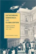 Dictatorship, Democracy, and Globalization: Argentina and the Cost of Paralysis, 1973-2001