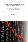 Neoliberalism, Accountability, and Reform Failures in Emerging Markets: Eastern Europe, Russia, Argentina, and Chile in Comparative Perspective